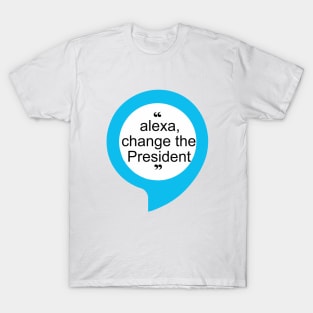 alexa change the president T-Shirt